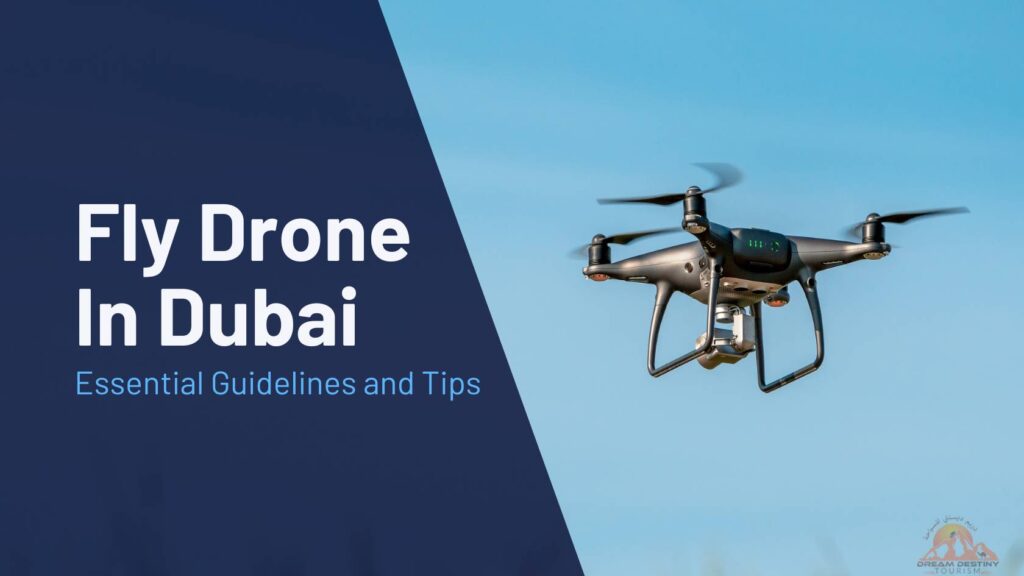 Fly Drone in Dubai Essential Guidelines and Tips